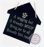 House Shaped Slate - A wagging tail, a friendly WOOF, bring joy to all beneath this roof