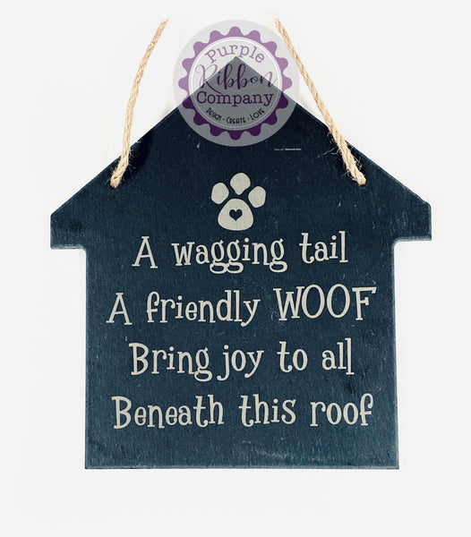 House Shaped Slate - A wagging tail, a friendly WOOF, bring joy to all beneath this roof