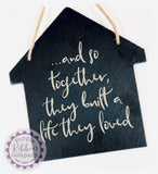 House Shaped Slate - ...and so together, they built a life they loved