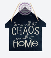 House Shaped Slate - Some call it chaos, we call it home