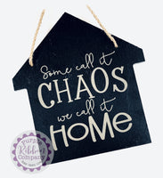 House Shaped Slate - Some call it chaos, we call it home