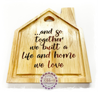 Hevea House Shaped Sign - …and so together we built a life and home we love