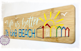 Bamboo Long Sign - Life is better at the beach (Blyth beach huts)