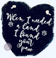 Slate Small Heart - When I needed a hand I found your PAW